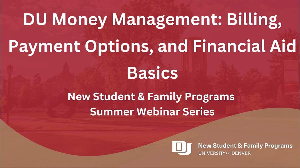 A promotional graphic for a summer webinar series by the University of Denver's New Student & Family Programs about money management, billing, payment options, and financial aid basics.