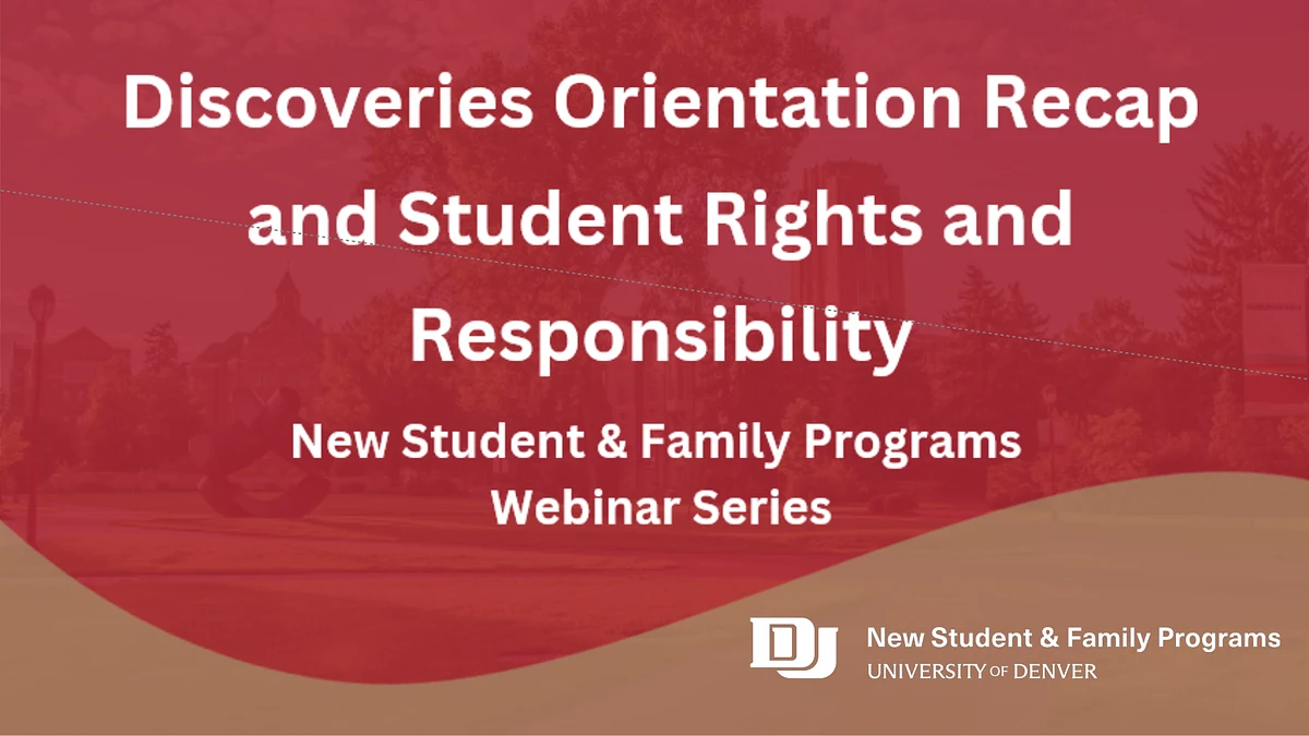 The image is an advertisement for a webinar series titled "Discoveries Orientation Recap and Student Rights and Responsibility," presented by the New Student & Family Programs at the University of Denver.